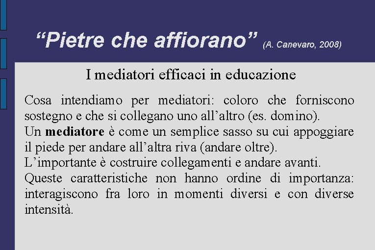 “Pietre che affiorano” (A. Canevaro, 2008) I mediatori efficaci in educazione Cosa intendiamo per