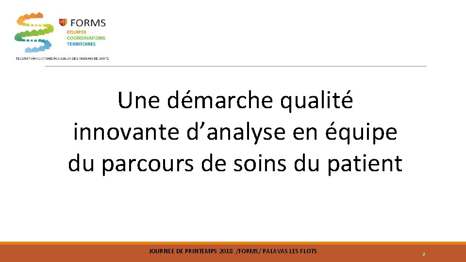 Une démarche qualité innovante d’analyse en équipe du parcours de soins du patient JOURNEE Une démarche qualité innovante d’analyse en équipe du parcours de soins du patient JOURNEE