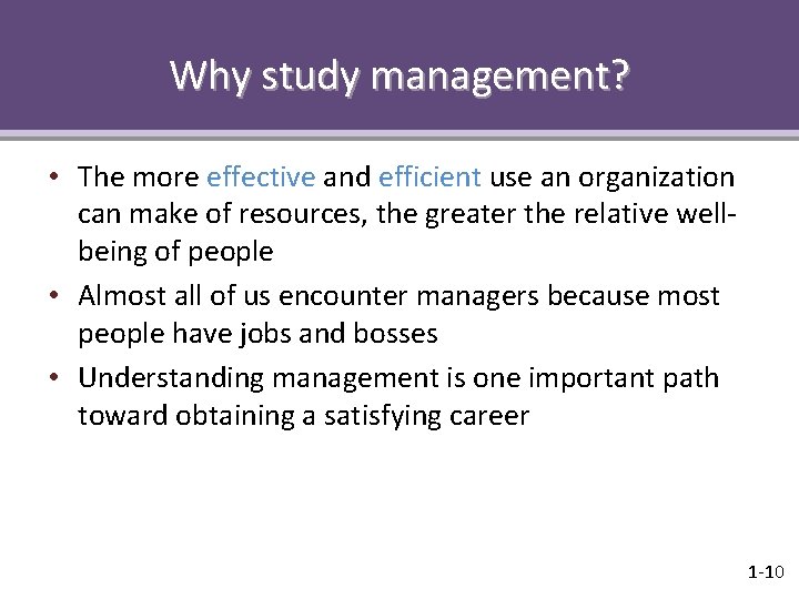 Why study management? • The more effective and efficient use an organization can make