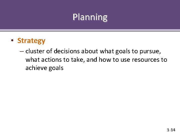 Planning • Strategy – cluster of decisions about what goals to pursue, what actions