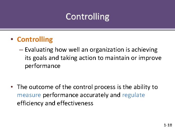 Controlling • Controlling – Evaluating how well an organization is achieving its goals and