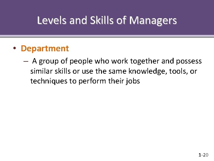 Levels and Skills of Managers • Department – A group of people who work