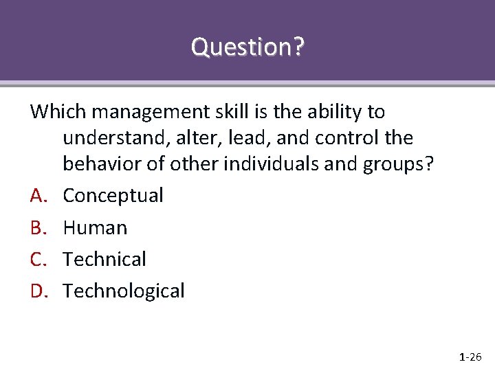 Question? Which management skill is the ability to understand, alter, lead, and control the