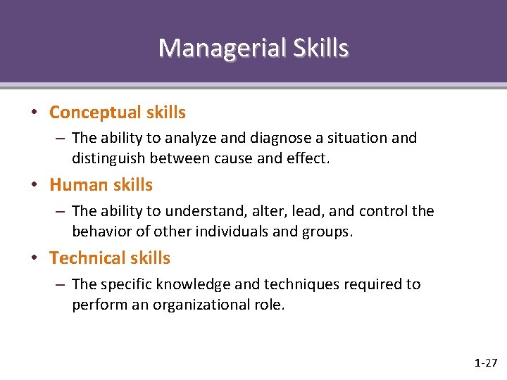 Managerial Skills • Conceptual skills – The ability to analyze and diagnose a situation