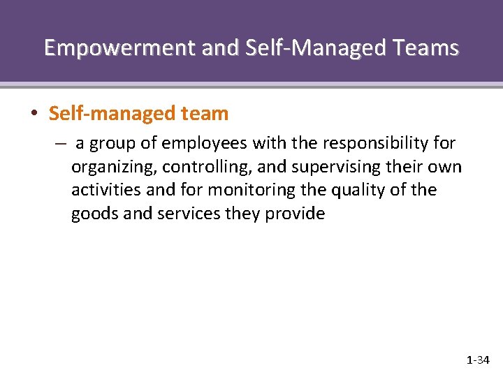 Empowerment and Self-Managed Teams • Self-managed team – a group of employees with the