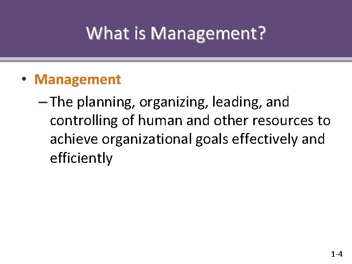 What is Management? • Management – The planning, organizing, leading, and controlling of human