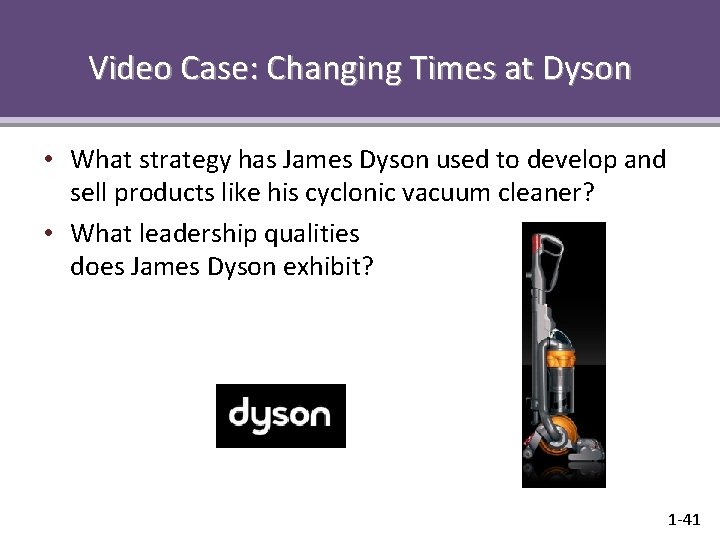 Video Case: Changing Times at Dyson • What strategy has James Dyson used to