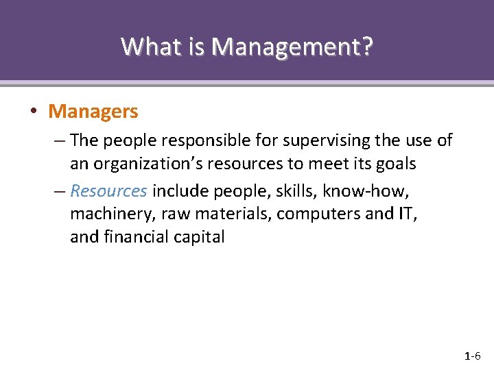 What is Management? • Managers – The people responsible for supervising the use of