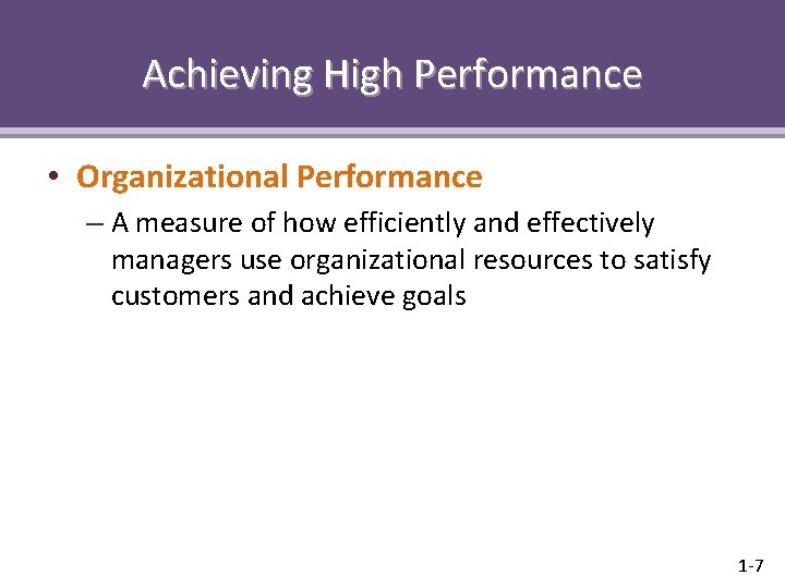 Achieving High Performance • Organizational Performance – A measure of how efficiently and effectively