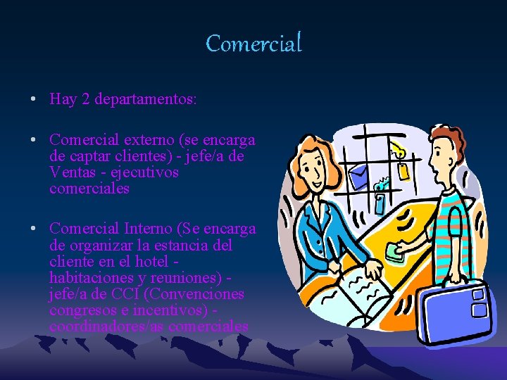 Comercial • Hay 2 departamentos: • Comercial externo (se encarga de captar clientes) -