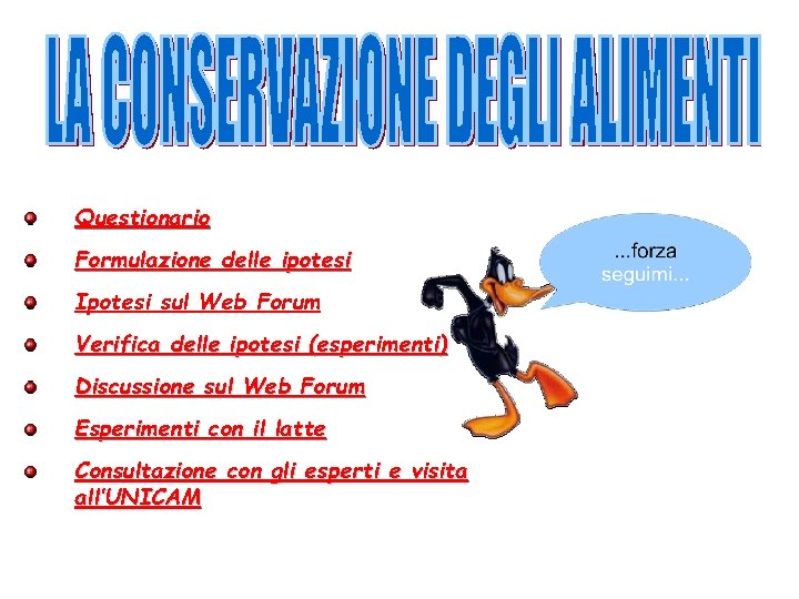 Questionario Formulazione delle ipotesi Ipotesi sul Web Forum Verifica delle ipotesi (esperimenti) Discussione sul