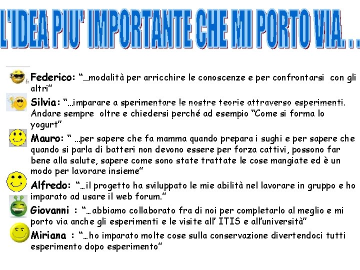 Federico: “…modalità per arricchire le conoscenze e per confrontarsi con gli altri” Silvia: “…imparare