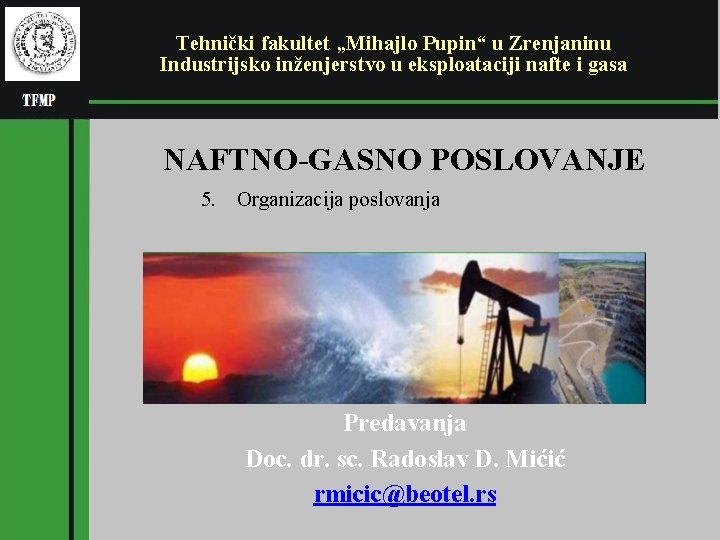 Tehnički fakultet „Mihajlo Pupin“ u Zrenjaninu Industrijsko inženjerstvo u eksploataciji nafte i gasa NAFTNO-GASNO