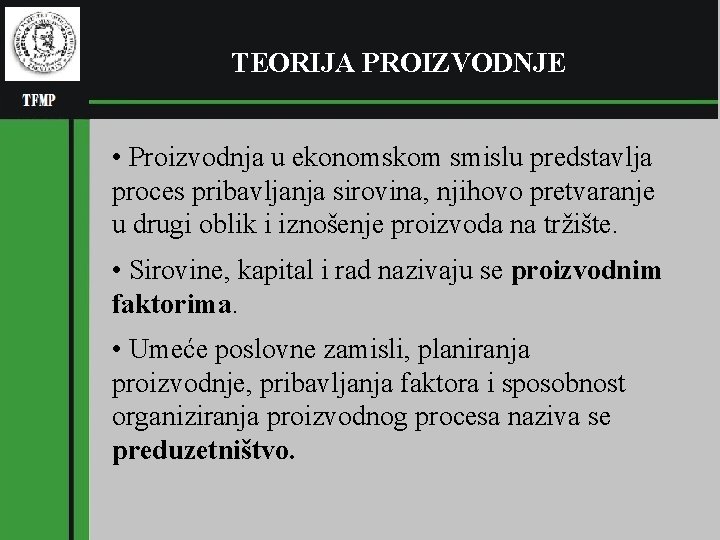 (pl TEORIJA PROIZVODNJE RGNF • Proizvodnja u ekonomskom smislu predstavlja proces pribavljanja sirovina, njihovo