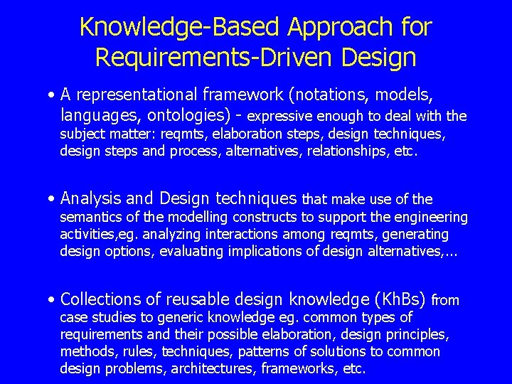 Knowledge-Based Approach for Requirements-Driven Design • A representational framework (notations, models, languages, ontologies) -