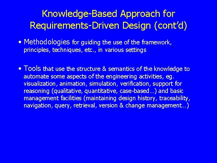 Knowledge-Based Approach for Requirements-Driven Design (cont’d) • Methodologies for guiding the use of the