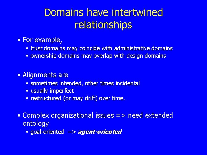 Domains have intertwined relationships • For example, w trust domains may coincide with administrative