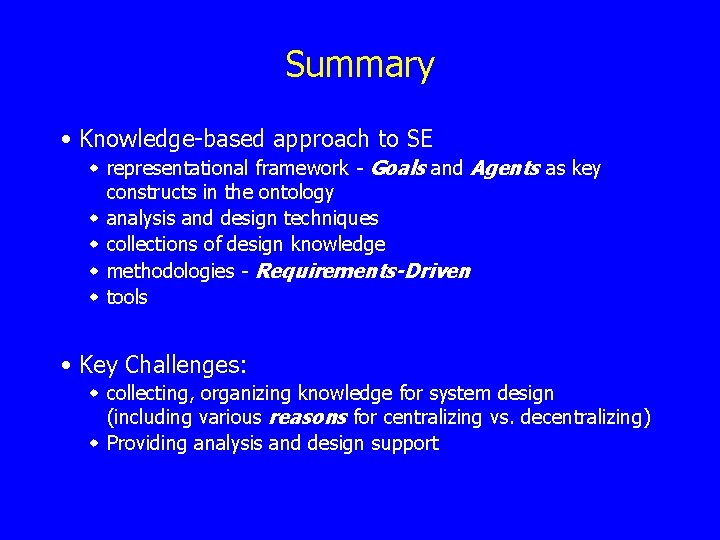 Summary • Knowledge-based approach to SE w representational framework - Goals and Agents as