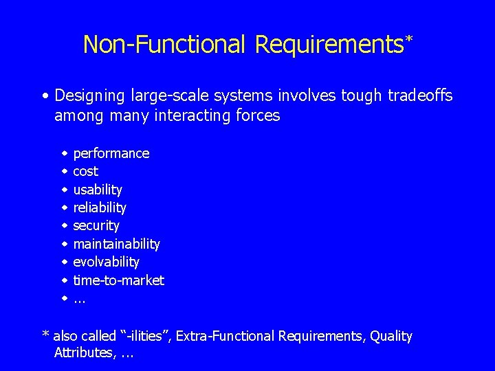 Non-Functional Requirements* • Designing large-scale systems involves tough tradeoffs among many interacting forces w