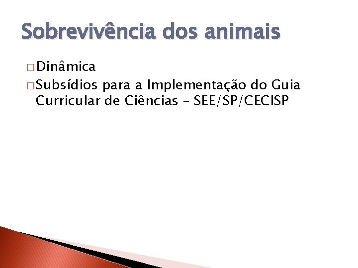 Sobrevivência dos animais � Dinâmica � Subsídios para a Implementação do Guia Curricular de