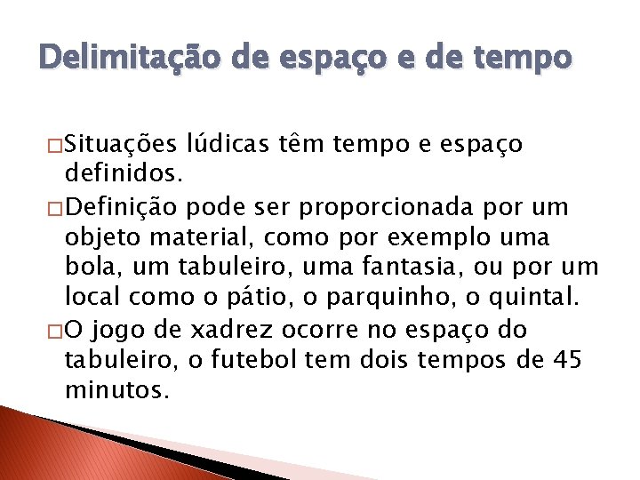 Delimitação de espaço e de tempo � Situações lúdicas têm tempo e espaço definidos.