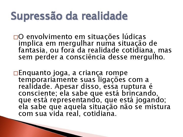 Supressão da realidade �O envolvimento em situações lúdicas implica em mergulhar numa situação de