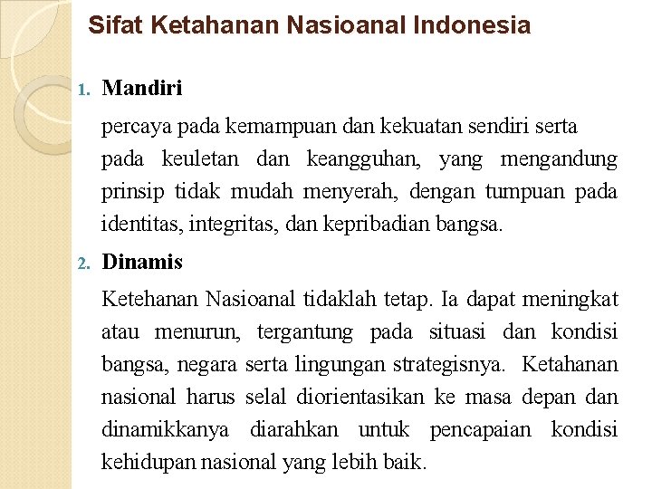 Sifat Ketahanan Nasioanal Indonesia 1. Mandiri percaya pada kemampuan dan kekuatan sendiri serta pada Sifat Ketahanan Nasioanal Indonesia 1. Mandiri percaya pada kemampuan dan kekuatan sendiri serta pada