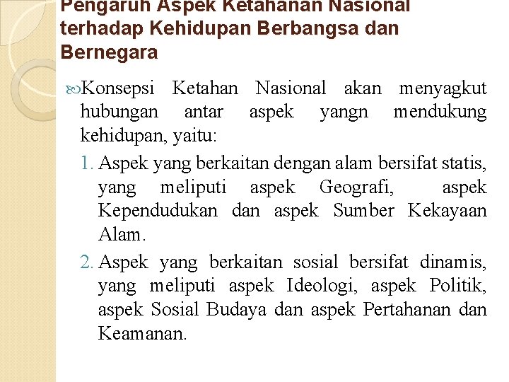 Pengaruh Aspek Ketahanan Nasional terhadap Kehidupan Berbangsa dan Bernegara Konsepsi Ketahan Nasional akan menyagkut Pengaruh Aspek Ketahanan Nasional terhadap Kehidupan Berbangsa dan Bernegara Konsepsi Ketahan Nasional akan menyagkut