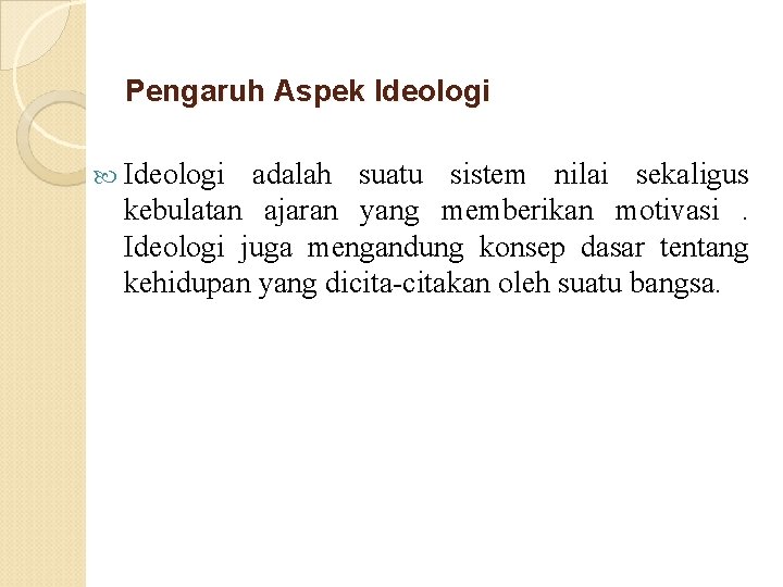 Pengaruh Aspek Ideologi adalah suatu sistem nilai sekaligus kebulatan ajaran yang memberikan motivasi. Ideologi Pengaruh Aspek Ideologi adalah suatu sistem nilai sekaligus kebulatan ajaran yang memberikan motivasi. Ideologi