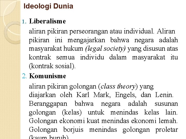 Ideologi Dunia Liberalisme aliran pikiran perseorangan atau individual. Aliran pikiran ini mengajarkan bahwa negara Ideologi Dunia Liberalisme aliran pikiran perseorangan atau individual. Aliran pikiran ini mengajarkan bahwa negara