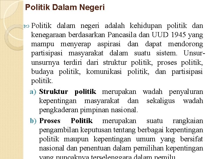 Politik Dalam Negeri Politik dalam negeri adalah kehidupan politik dan kenegaraan berdasarkan Pancasila dan Politik Dalam Negeri Politik dalam negeri adalah kehidupan politik dan kenegaraan berdasarkan Pancasila dan