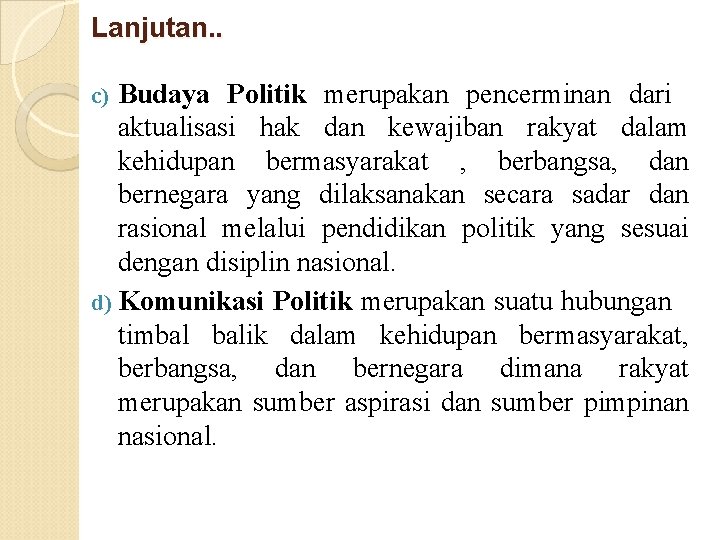 Lanjutan. . Budaya Politik merupakan pencerminan dari aktualisasi hak dan kewajiban rakyat dalam kehidupan Lanjutan. . Budaya Politik merupakan pencerminan dari aktualisasi hak dan kewajiban rakyat dalam kehidupan