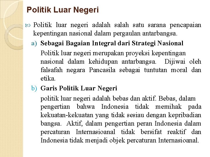 Politik Luar Negeri Politik luar negeri adalah satu sarana pencapaian kepentingan nasional dalam pergaulan Politik Luar Negeri Politik luar negeri adalah satu sarana pencapaian kepentingan nasional dalam pergaulan