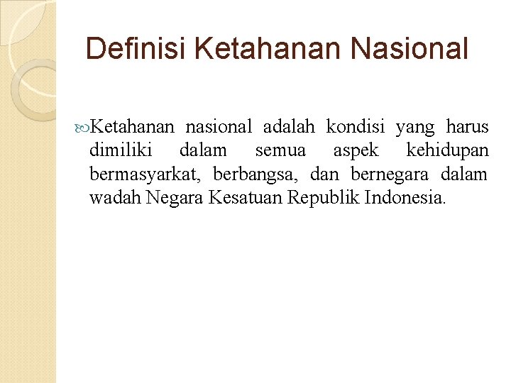 Definisi Ketahanan Nasional Ketahanan nasional adalah kondisi yang harus dimiliki dalam semua aspek kehidupan Definisi Ketahanan Nasional Ketahanan nasional adalah kondisi yang harus dimiliki dalam semua aspek kehidupan