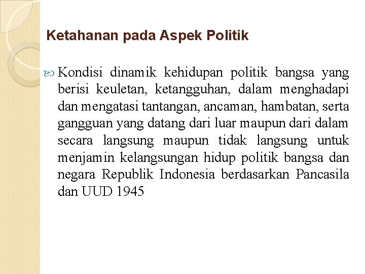 Ketahanan pada Aspek Politik Kondisi dinamik kehidupan politik bangsa yang berisi keuletan, ketangguhan, dalam Ketahanan pada Aspek Politik Kondisi dinamik kehidupan politik bangsa yang berisi keuletan, ketangguhan, dalam