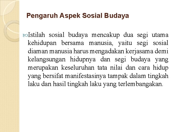 Pengaruh Aspek Sosial Budaya Istilah sosial budaya mencakup dua segi utama kehidupan bersama manusia, Pengaruh Aspek Sosial Budaya Istilah sosial budaya mencakup dua segi utama kehidupan bersama manusia,
