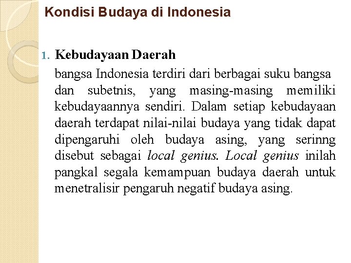 Kondisi Budaya di Indonesia 1. Kebudayaan Daerah bangsa Indonesia terdiri dari berbagai suku bangsa Kondisi Budaya di Indonesia 1. Kebudayaan Daerah bangsa Indonesia terdiri dari berbagai suku bangsa
