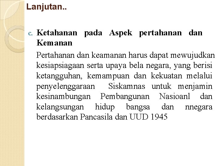 Lanjutan. . c. Ketahanan pada Aspek pertahanan dan Kemanan Pertahanan dan keamanan harus dapat Lanjutan. . c. Ketahanan pada Aspek pertahanan dan Kemanan Pertahanan dan keamanan harus dapat