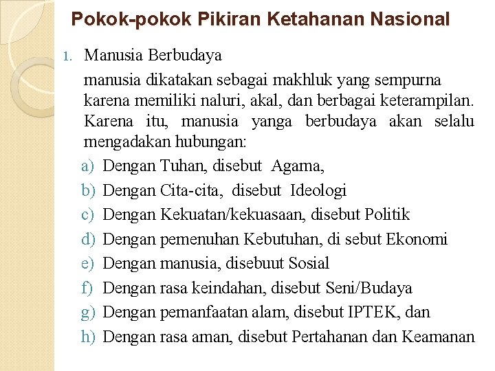 Pokok-pokok Pikiran Ketahanan Nasional 1. Manusia Berbudaya manusia dikatakan sebagai makhluk yang sempurna karena Pokok-pokok Pikiran Ketahanan Nasional 1. Manusia Berbudaya manusia dikatakan sebagai makhluk yang sempurna karena