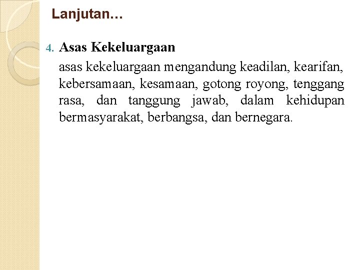 Lanjutan… 4. Asas Kekeluargaan asas kekeluargaan mengandung keadilan, kearifan, kebersamaan, kesamaan, gotong royong, tenggang Lanjutan… 4. Asas Kekeluargaan asas kekeluargaan mengandung keadilan, kearifan, kebersamaan, kesamaan, gotong royong, tenggang