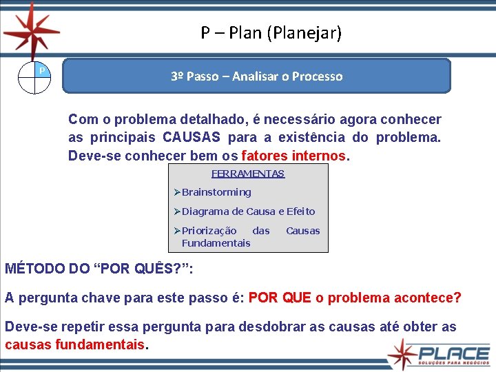 P – Plan (Planejar) P 3º Passo – Analisar o Processo Com o problema P – Plan (Planejar) P 3º Passo – Analisar o Processo Com o problema