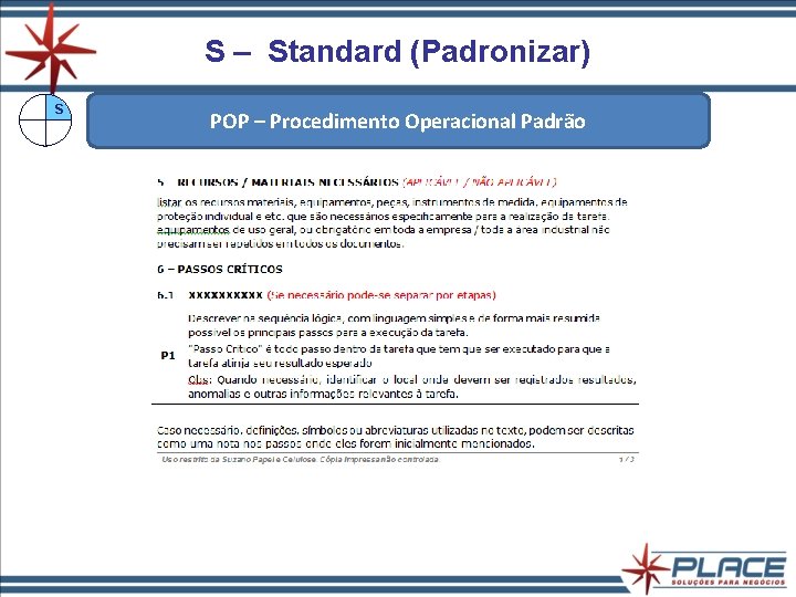 S – Standard (Padronizar) S POP – Procedimento Operacional Padrão S – Standard (Padronizar) S POP – Procedimento Operacional Padrão
