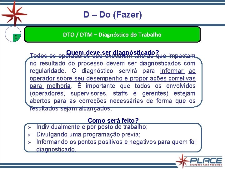 D – Do (Fazer) DTO / DTM – Diagnóstico do Trabalho Quem deve ser D – Do (Fazer) DTO / DTM – Diagnóstico do Trabalho Quem deve ser