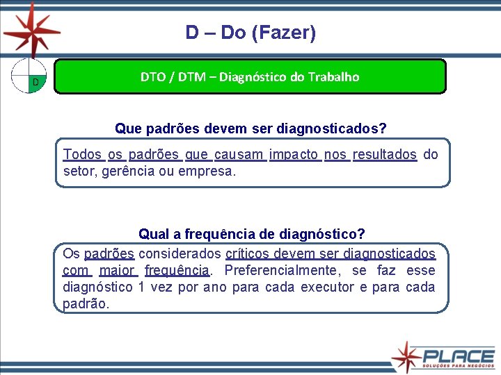 D – Do (Fazer) DTO / DTM – Diagnóstico do Trabalho Que padrões devem D – Do (Fazer) DTO / DTM – Diagnóstico do Trabalho Que padrões devem