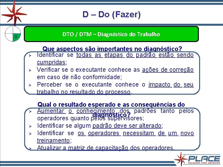 D – Do (Fazer) DTO / DTM – Diagnóstico do Trabalho Ø Ø Ø D – Do (Fazer) DTO / DTM – Diagnóstico do Trabalho Ø Ø Ø