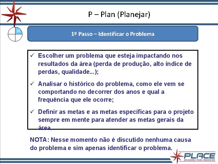 P – Plan (Planejar) P 1º Passo – Identificar o Problema ü Escolher um P – Plan (Planejar) P 1º Passo – Identificar o Problema ü Escolher um