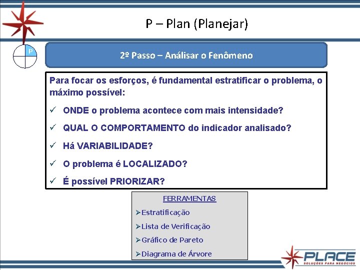P – Plan (Planejar) P 2º Passo – Análisar o Fenômeno Para focar os P – Plan (Planejar) P 2º Passo – Análisar o Fenômeno Para focar os