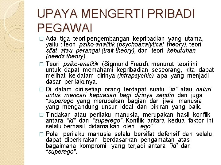 UPAYA MENGERTI PRIBADI PEGAWAI Ada tiga teori pengembangan kepribadian yang utama, yaitu : teori