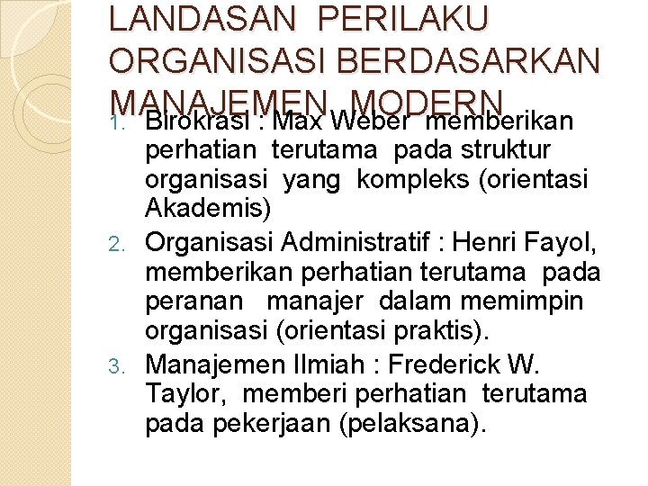 LANDASAN PERILAKU ORGANISASI BERDASARKAN MANAJEMEN MODERN 1. Birokrasi : Max Weber memberikan perhatian terutama