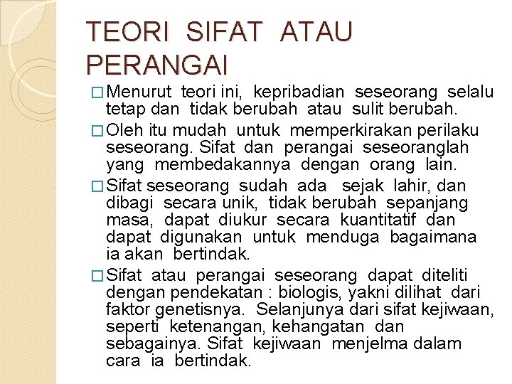 TEORI SIFAT ATAU PERANGAI � Menurut teori ini, kepribadian seseorang selalu tetap dan tidak